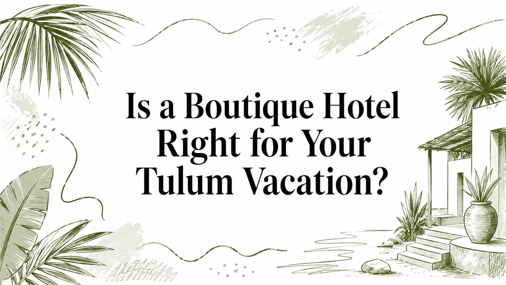 Is a Boutique Hotel Right for Your Tulum Vacation?