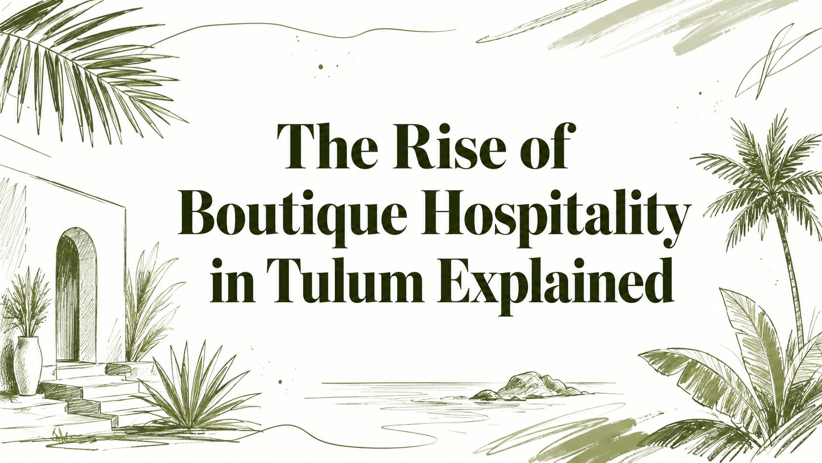 The Rise of Boutique Hospitality in Tulum Explained