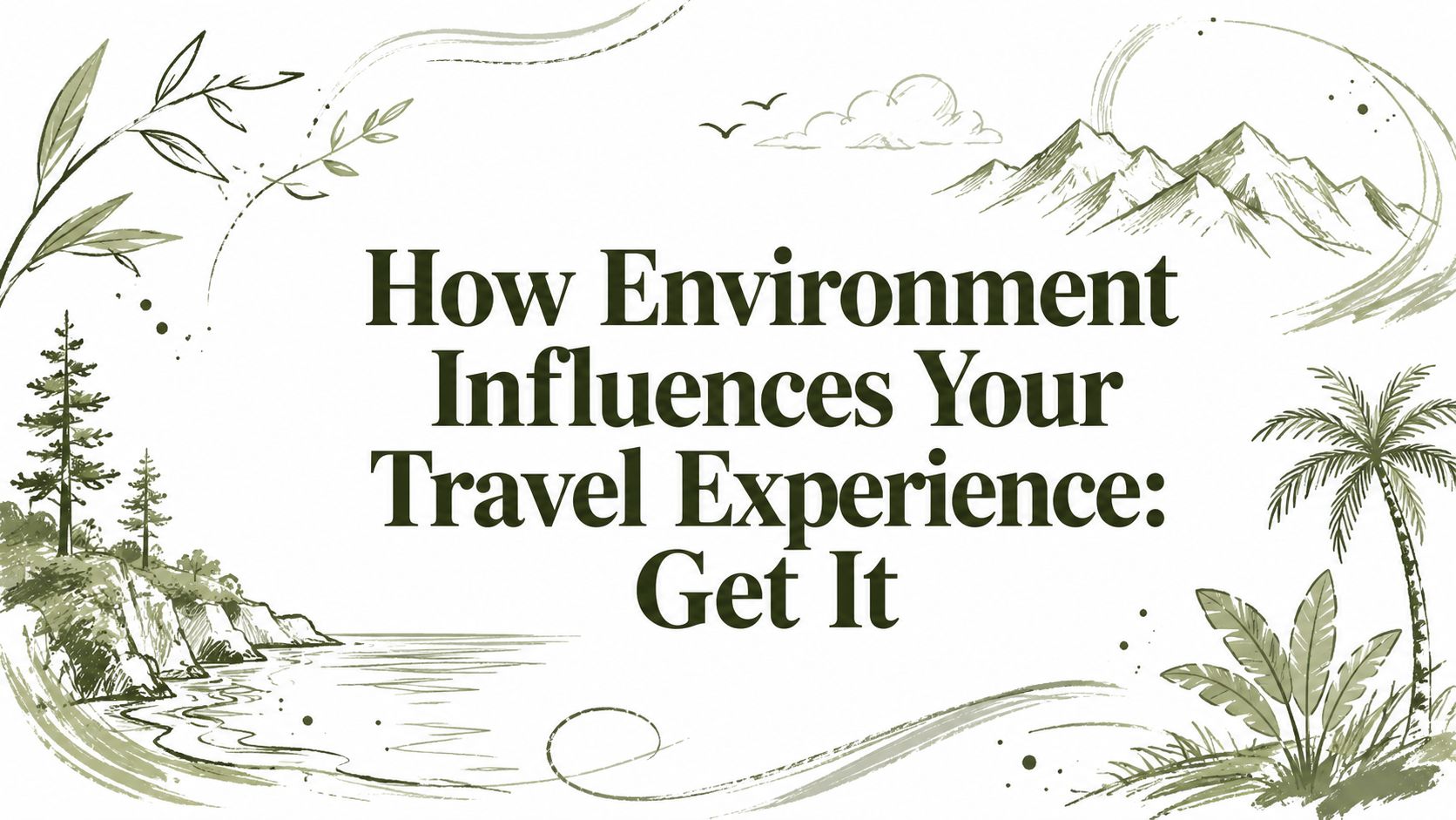 How Environment Influences Your Travel Experience: Get It