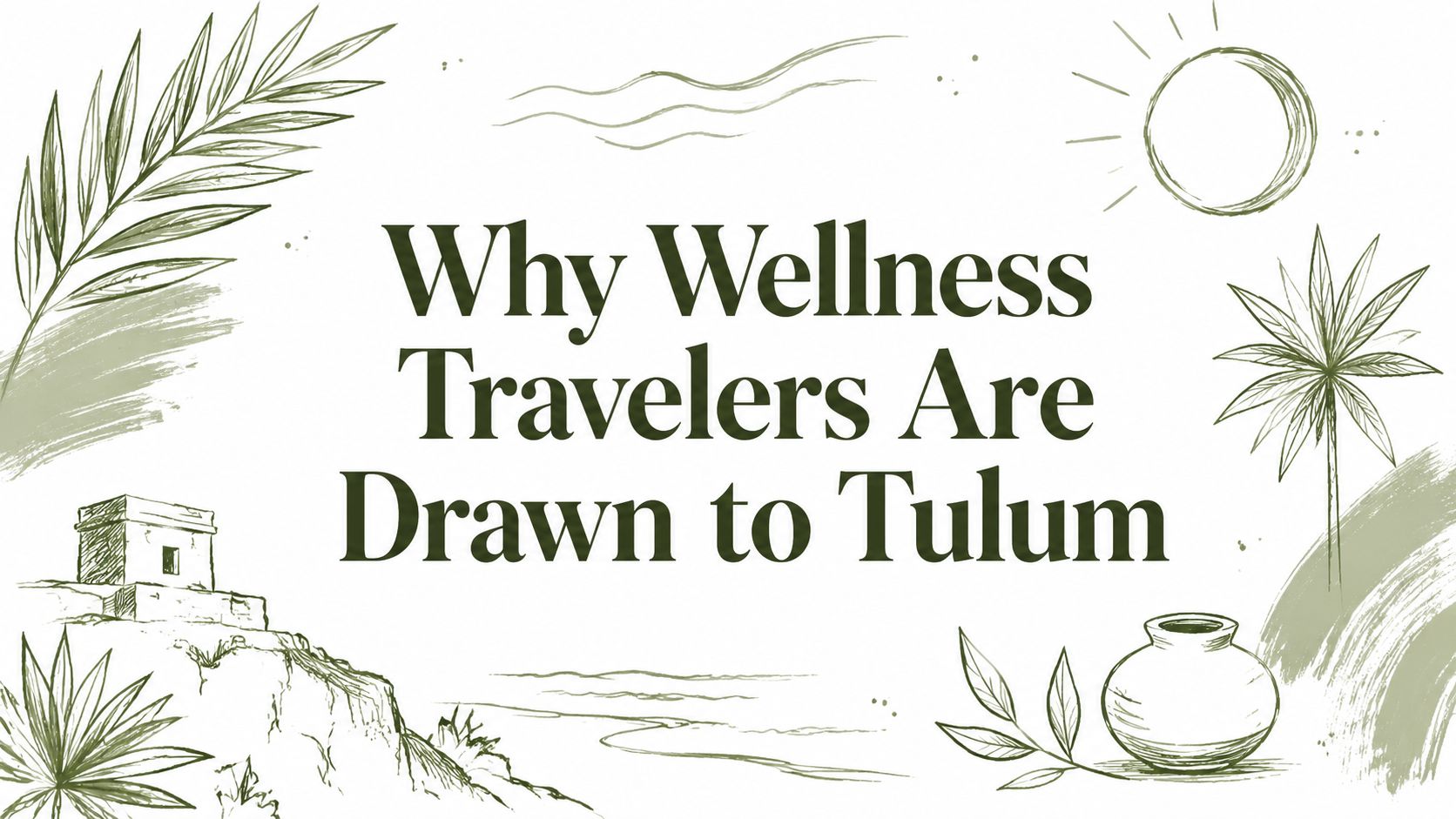 Why Wellness Travelers Are Drawn to Tulum