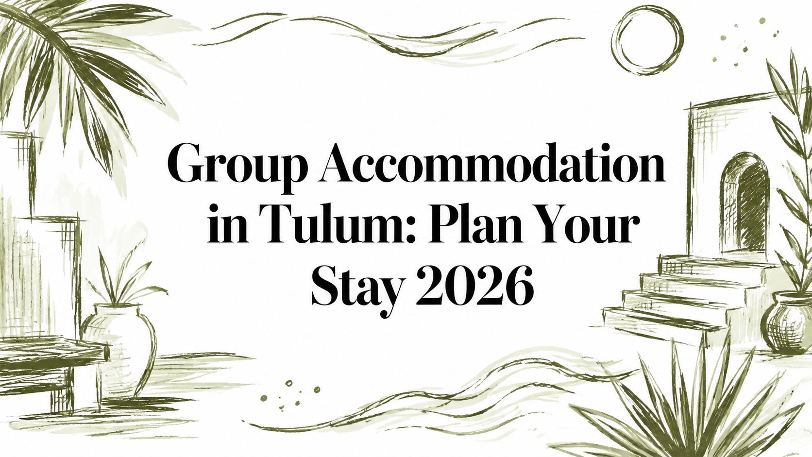 Group Accommodation in Tulum: Plan Your Stay 2026