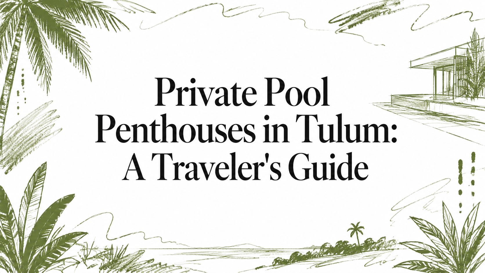 Private Pool Penthouses in Tulum: A Traveler’s Guide