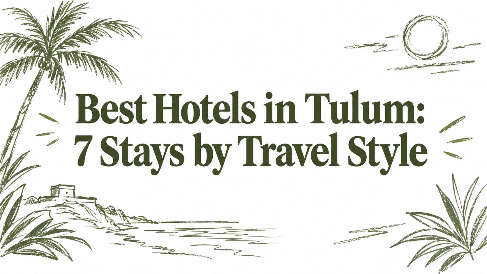 Best Hotels in Tulum: 7 Stays by Travel Style