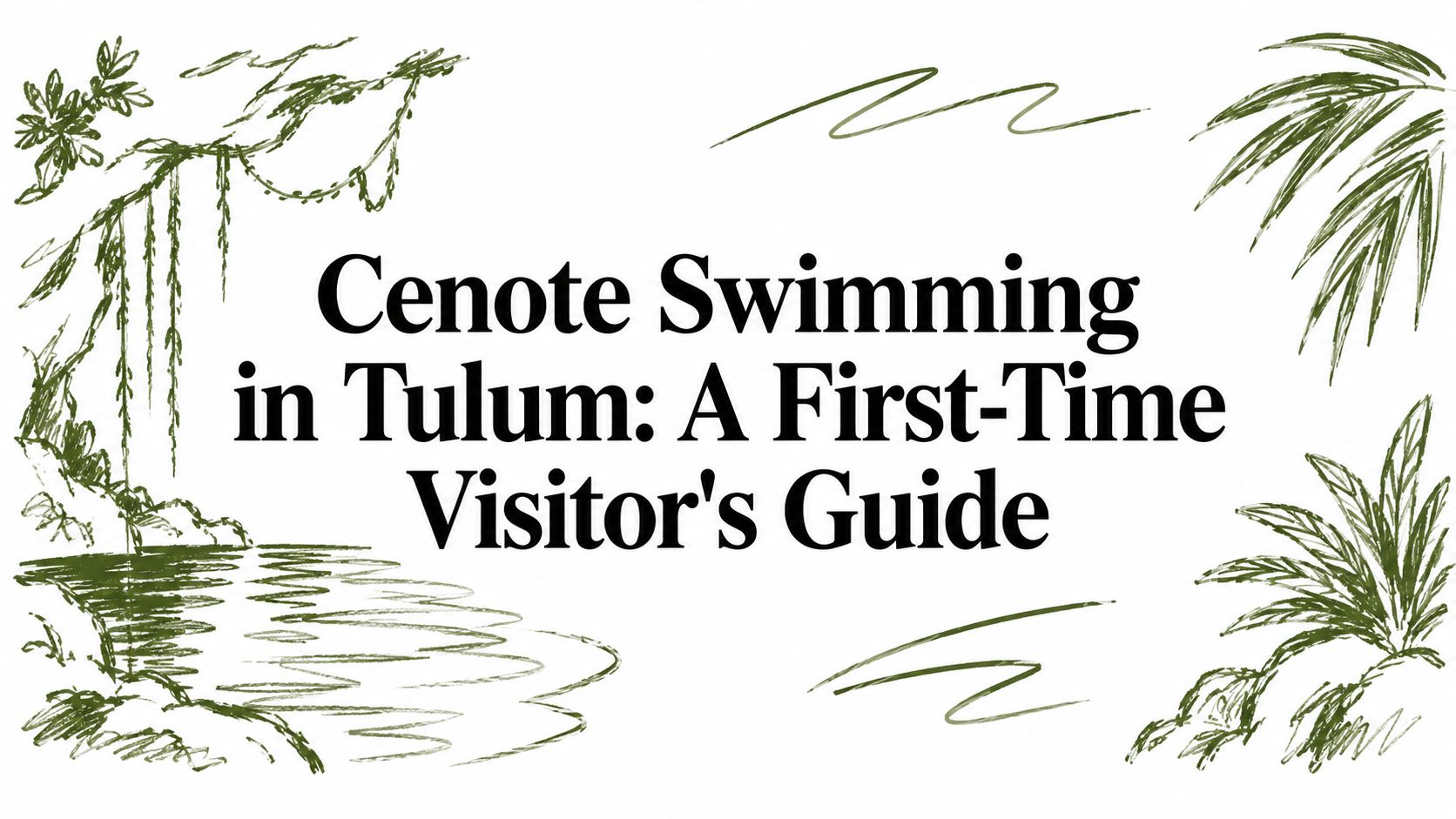 Cenote Swimming in Tulum: A First-Time Visitor’s Guide