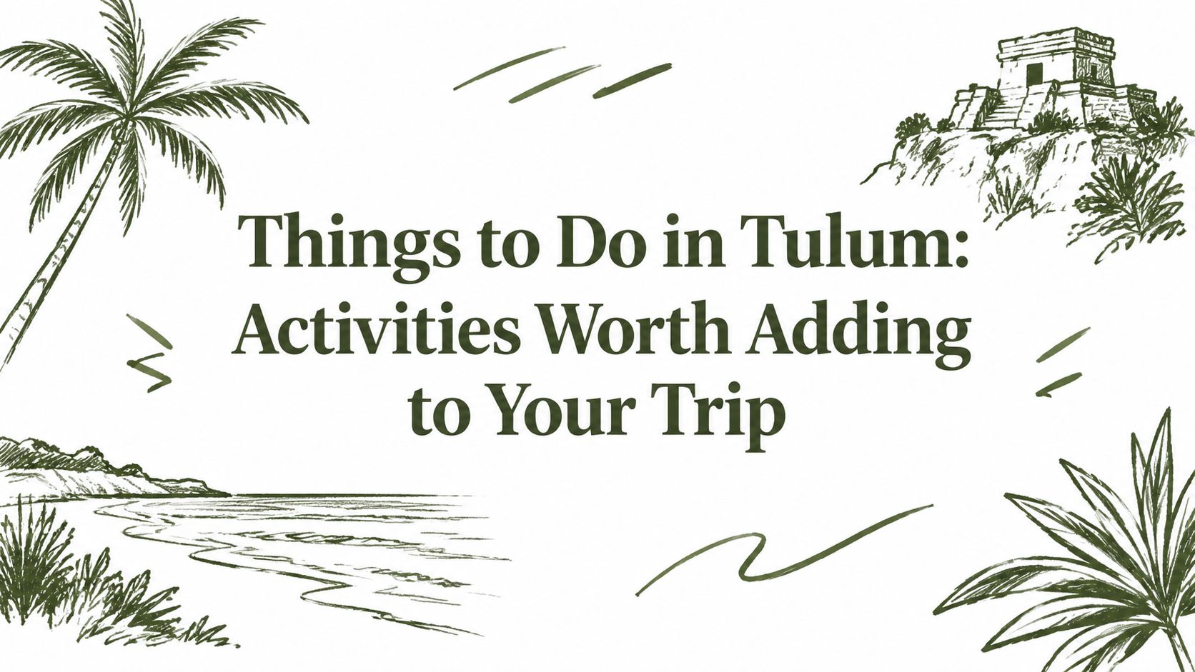 Things to Do in Tulum: Activities Worth Adding to Your Trip