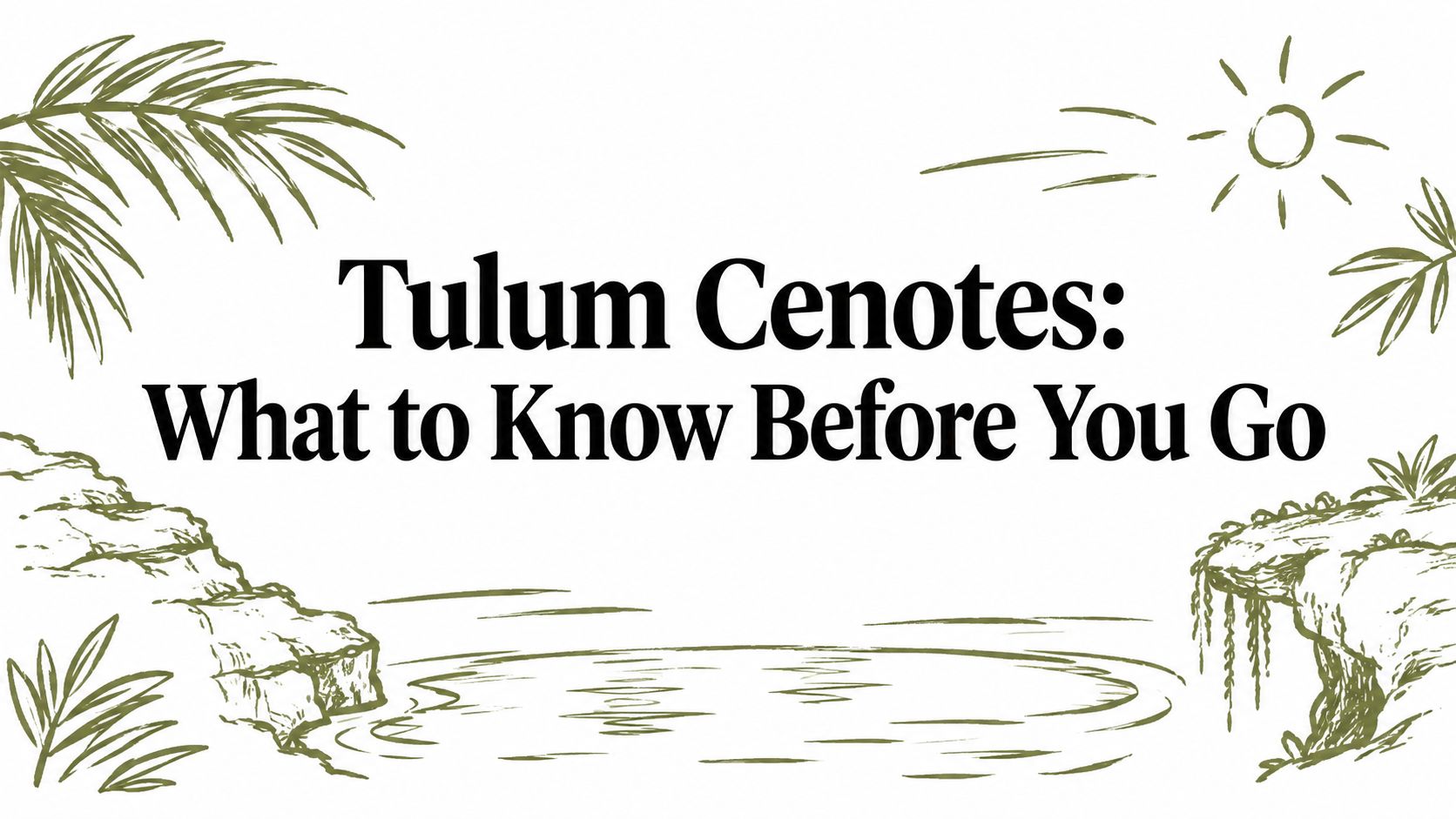Tulum Cenotes: What to Know Before You Go