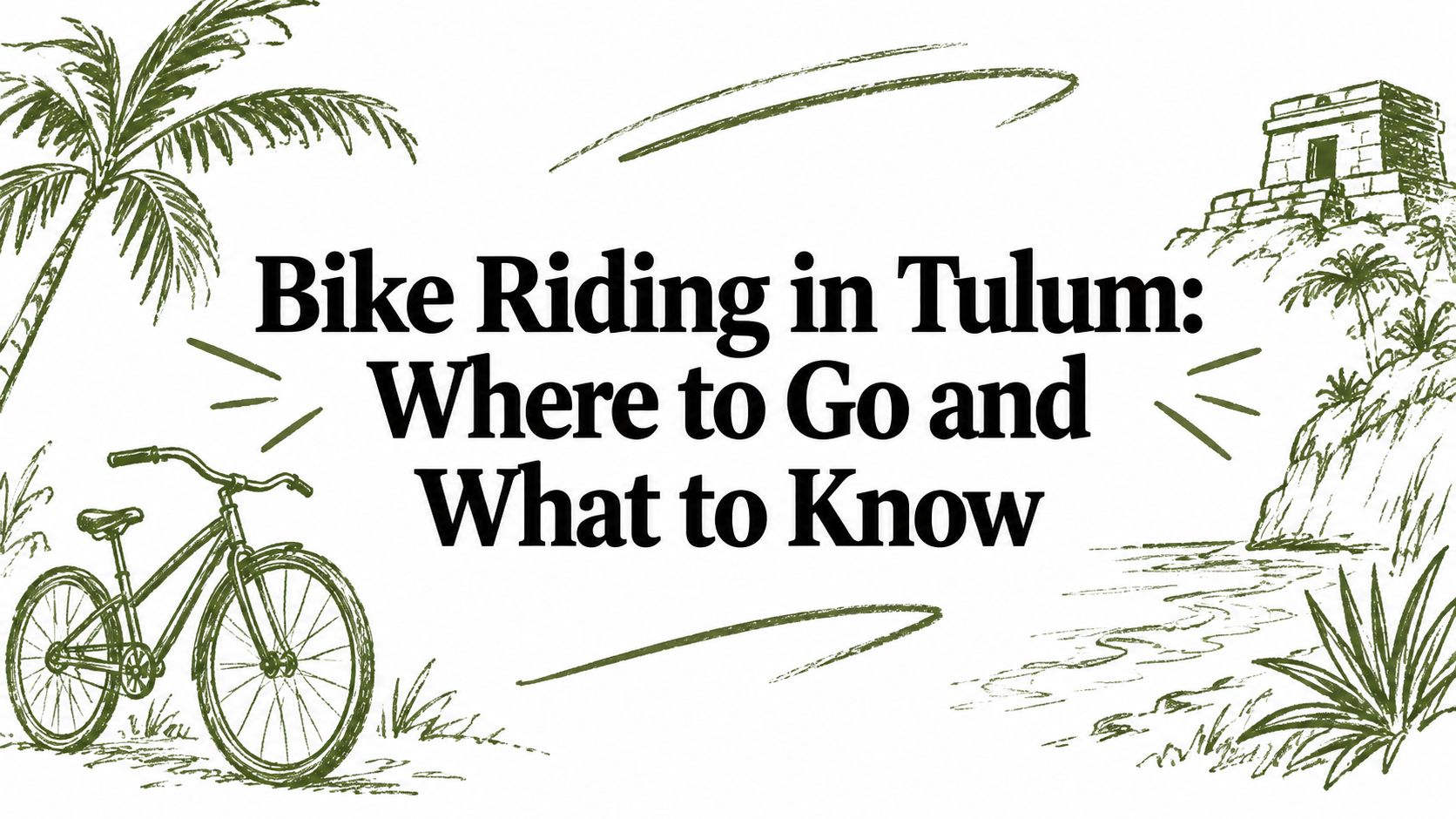 Bike Riding in Tulum: Where to Go and What to Know